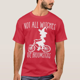 Not all Witches Ride Broomsticks Wiccan Cyclist Ch T-Shirt