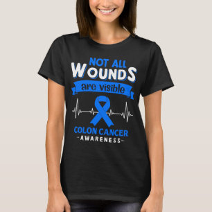Not All Wounds Are Visible Colon Cancer Awareness T-Shirt
