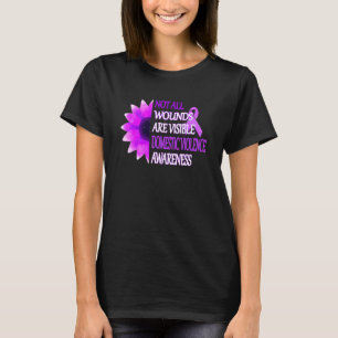 Not All Wounds Are Visible Domestic Violence Aware T-Shirt