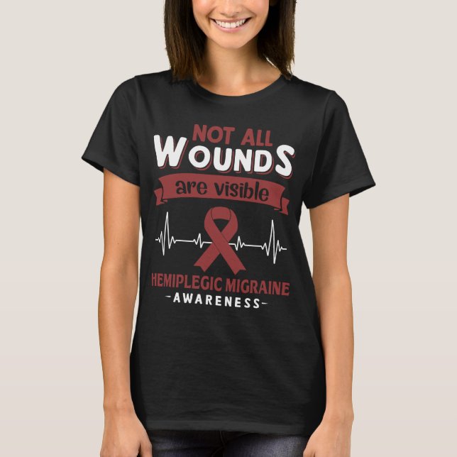 Not All Wounds Are Visible Hemiplegic Migraine  T-Shirt (Front)