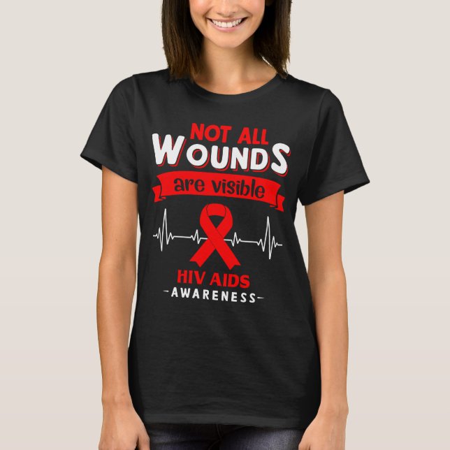 Not All Wounds Are Visible Hiv Aids Awareness T-Shirt (Front)