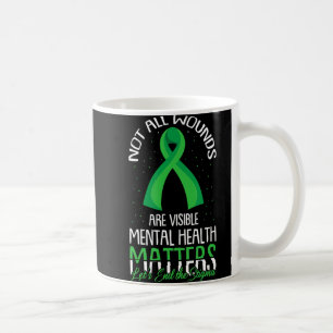 Not All Wounds Are Visible Mental Health Awareness Coffee Mug