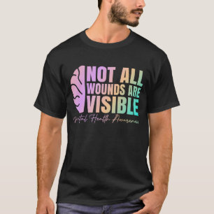 Not All Wounds Are Visible Mental Health Awareness T-Shirt