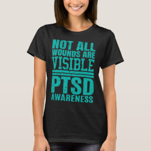 Not All Wounds Are Visible - Ptsd Awareness T-Shirt
