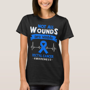 Not All Wounds Are Visible Rectal Cancer Awareness T-Shirt