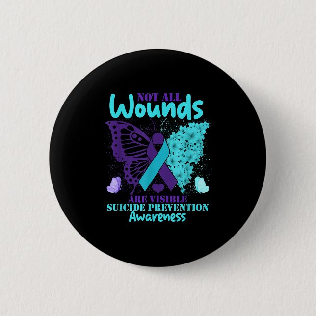 Not All Wounds Are Visible Suicide Awareness  6 Cm Round Badge (Front)