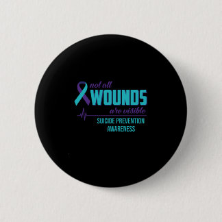 Not All Wounds Are Visible Suicide Prevention 6 Cm Round Badge