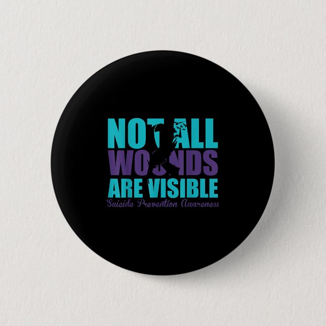 Not All Wounds Are Visible Suicide Prevention Awar 6 Cm Round Badge (Front)