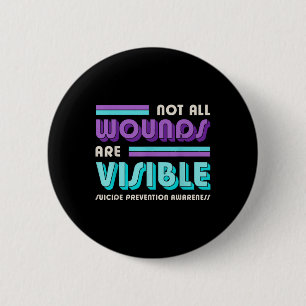 Not All Wounds Are Visible Suicide Prevention Awar 6 Cm Round Badge