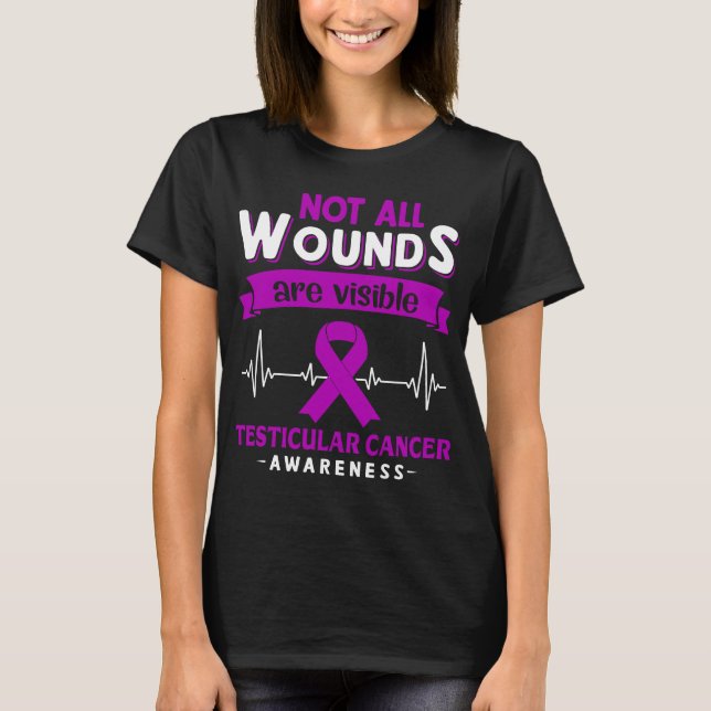 Not All Wounds Are Visible Testicular Cancer  T-Shirt (Front)