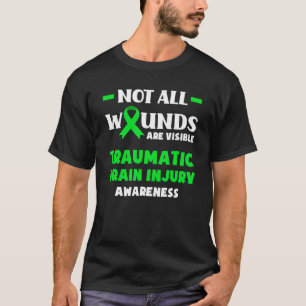 Not All Wounds Are Visible Traumatic Brain Injury  T-Shirt