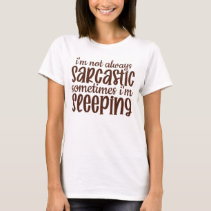 Not Always Sarcastic Funny T-Shirt