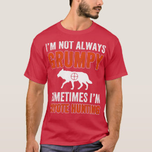 Not Always Sometimes Im Coyote Hunting Yote Funny T-Shirt