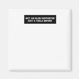 Not An Elon Supporter Just A Tesla Driver - Anti E Magnet