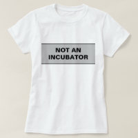Not an incubator women are people
