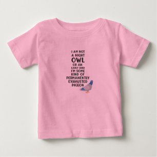 Not An Owl Or Early Bird, I'm An Exhausted Pigeon Baby T-Shirt