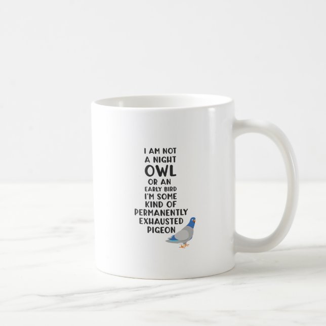 Not An Owl Or Early Bird, I'm An Exhausted Pigeon Coffee Mug (Right)