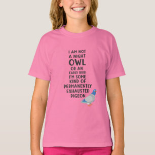 Not An Owl Or Early Bird, I'm An Exhausted Pigeon T-Shirt