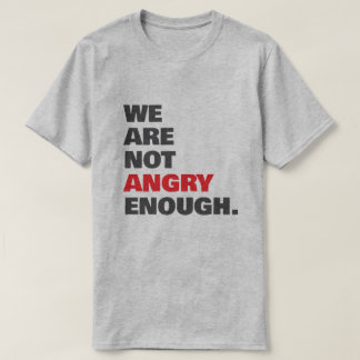 Not Angry Enough Justice Protest T-Shirt