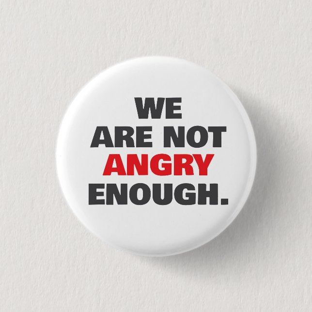 Not Angry Enough Protest Justice 3 Cm Round Badge (Front)