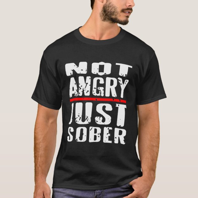 Not Angry Just Sober Sobriety T-Shirt (Front)