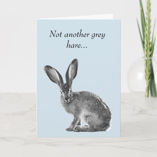 Not another Grey Hare Hair Birthday Age Humour Card (Front)