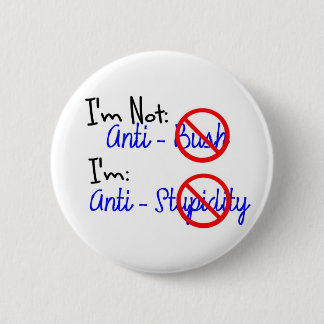 Not Anti-Bush, Anti-Stupidity 6 Cm Round Badge