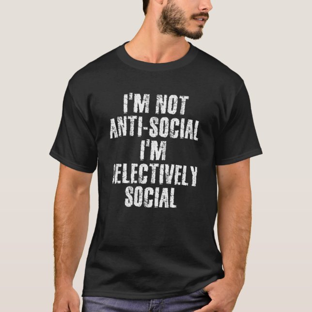 NOT ANTI SOCIAL I M SELECTIVELY SOCIAL Shirt Funny (Front)
