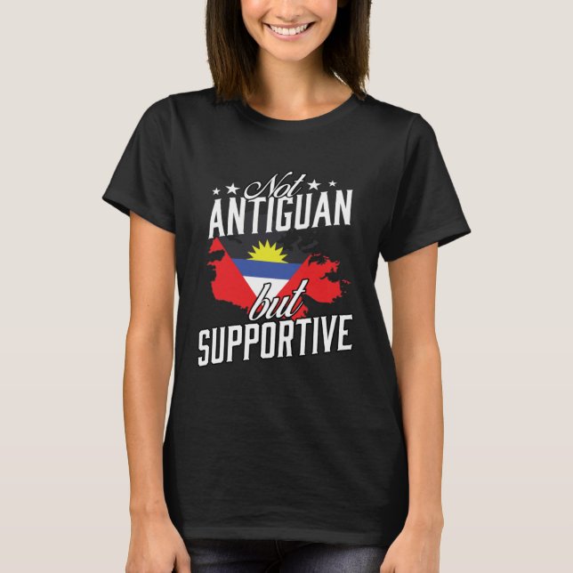 Not Antiguan But Supportive Travel Tourist Antigua T-Shirt (Front)