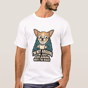 Not Arguing Chihuahua T-Shirt