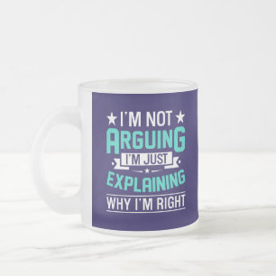 Not Arguing Just Right-64692 Frosted Glass Coffee Mug