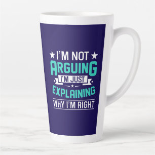 Not Arguing Just Right-64692 Latte Mug