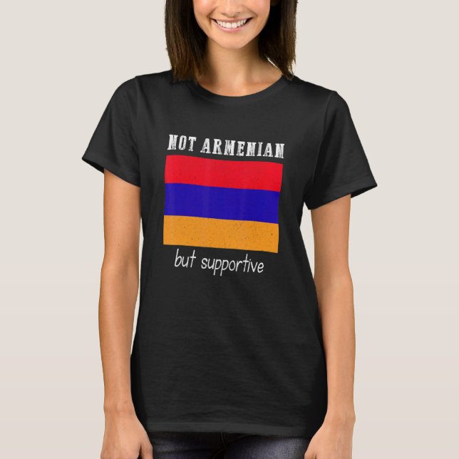 Not Armenian But Supportive Armenia T-Shirt (Front)