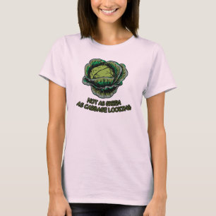 Not as green as cabbage looking T-Shirt