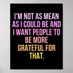 Not As Mean As Could Be - Funny Humour Saying Poster
