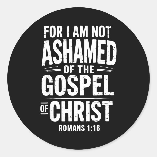 Not Ashamed Gospel Bible Verse God Jesus Christian Classic Round Sticker (Front)