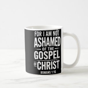 Not Ashamed Gospel Bible Verse God Jesus Christian Coffee Mug