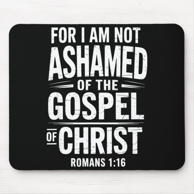 Not Ashamed Gospel Bible Verse God Jesus Christian Mouse Mat (Front)