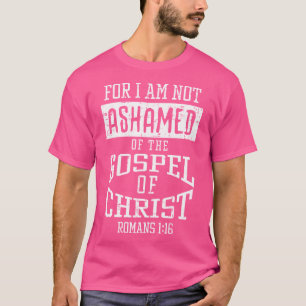 Not Ashamed Gospel Bible Verse God Jesus Christian T-Shirt