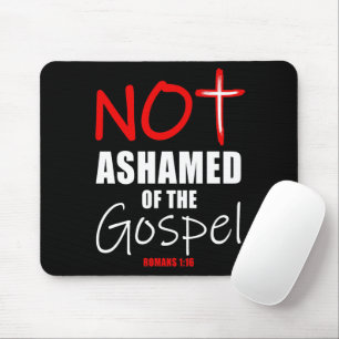 Not Ashamed Gospel Jesus Christ Romans 1:16 Christ Mouse Mat