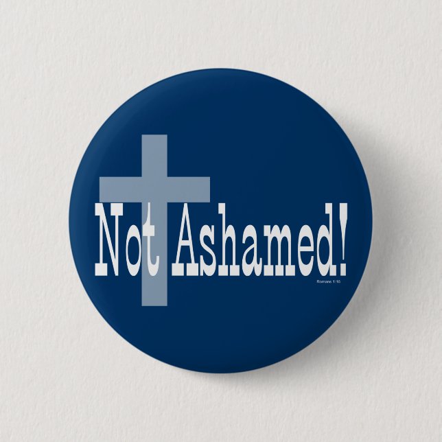 Not Ashamed! Romans 1:16 (with Cross) 6 Cm Round Badge (Front)