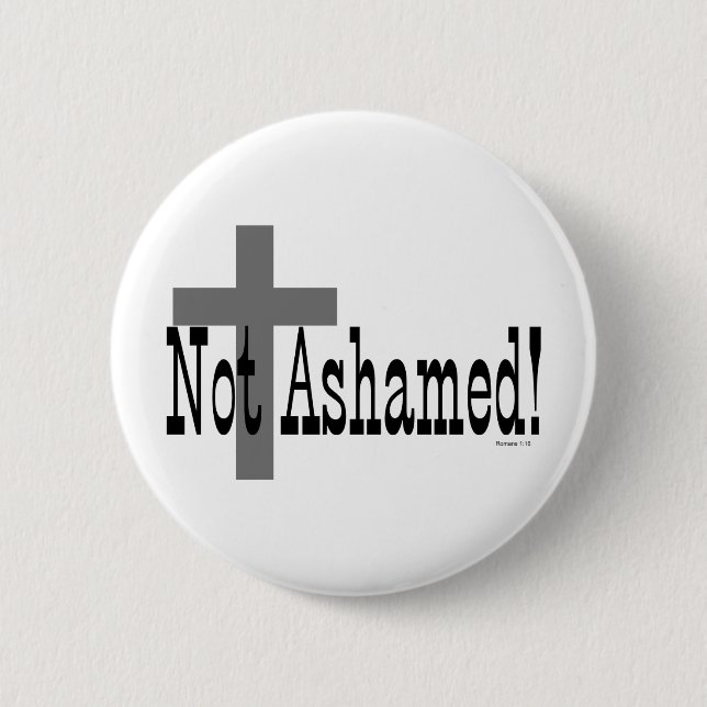 Not Ashamed! Romans 1:16 (with Cross) 6 Cm Round Badge (Front)