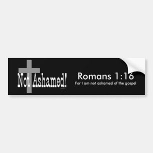 Not Ashamed! Romans 1:16 (with Cross) Bumper Sticker