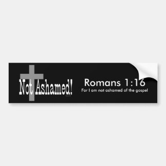 Not Ashamed! Romans 1:16 (with Cross) Bumper Sticker