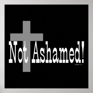 Not Ashamed! Romans 1:16 (with Cross) Poster