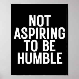 Not Aspiring To Be Humble 1  Poster