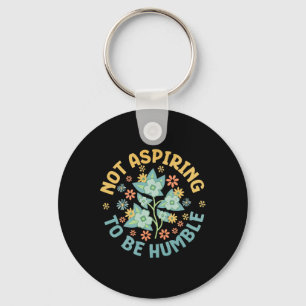 Not Aspiring To Be Humble Feminist Girl Power Key Ring