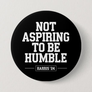 Not Aspiring to Be Humble Kamala Harris 2024  7.5 Cm Round Badge