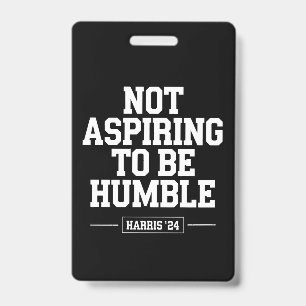 Not Aspiring to Be Humble Kamala Harris 2024 ID Badge