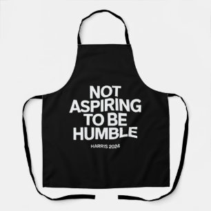 Not Aspiring to Be Humble Kamala Harris Feminist Apron